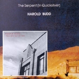 Harold Budd - The Serpent (In Quicksilver) & Abandoned Cities
