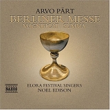 Arvo Pärt - Berliner Messe (Elora Festival Singers and Orchestra, Noel Edison, Jurgen Petrenko - Organ) - Naxos