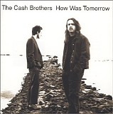 Cash Brothers - How Was Tomorrow