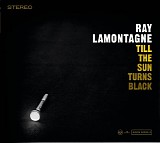 Ray LaMontagne - Till the Sun Turns Black