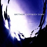 Matthew - Everybody Down