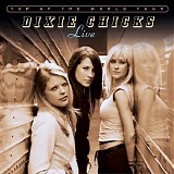 Dixie Chicks - Top Of The World Tour: Live