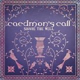 Caedmon's Call - Share the Well