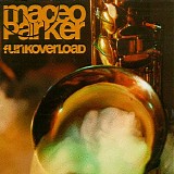 Maceo Parker - Funk Overload [What Are Records?]