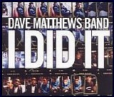 Dave Matthews Band - I Did It