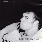 Chris Joyner - Left With Only You