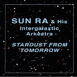 Sun Ra & his Intergalaxtic Arkestra - Stardust from Tomorrow