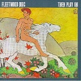 Fleetwood Mac - Then Play On
