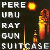 Pere Ubu - Ray Gun Suitcase