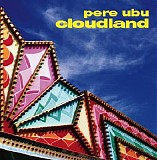 Pere Ubu - Cloudland