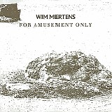 Wim Mertens - For Amusement Only