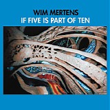Wim Mertens - If Five is Part of Ten