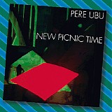 Pere Ubu - New Picnic Time