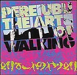 Pere Ubu - The Art of Walking