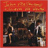 John Mellencamp - Whenever We Wanted