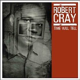 Robert Cray - Time Will Tell