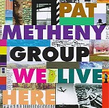 Pat Metheny Group - We Live Here