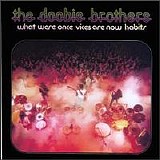 The Doobie Brothers - What Were Once Vices Are Now Habits