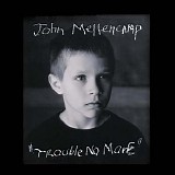 John Mellencamp - Trouble No More