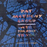 Pat Metheny Group - The Road to You: Recorded Live in Europe