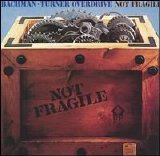 Bachman-Turner Overdrive - Not Fragile