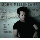 John Mellencamp - Life Death Love And Freedom