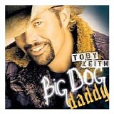 Toby Keith - Big Dog Daddy