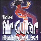 Various artists - The Best Air Guitar Album In The World... Ever!