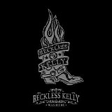 Reckless Kelly - Reckless Kelly Was Here