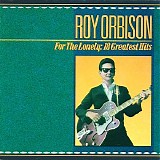 Roy Orbison - For The Lonely: 18 Greatest Hits