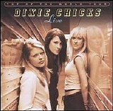 Dixie Chicks - Top Of The World Tour - Live