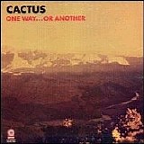 Cactus - One Way ... Or Another
