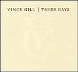 Vince Gill - These Days