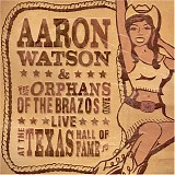 Aaron Watson - Live At The Texas Hall Of Fame