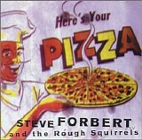 Steve Forbert & the Rough Squirrels - Here's Your Pizza