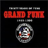 Grand Funk Railroad - 30 Years Of Funk 1969-1999 The Anthology