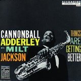 Cannonball Adderley (with Milt Jackson) - Things Are Getting Better