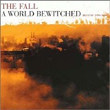 The Fall - A World Bewitched