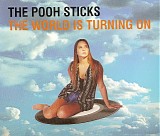The Pooh Sticks - The World is Turning on