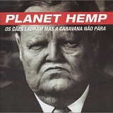 Planet Hemp - Os Cães Ladram Mas A Caravana não Pára