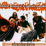 Chico Science & Nação Zumbi - Afrociberdelia