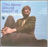 Jake Holmes - The Above Ground Sound Of Jake Holmes