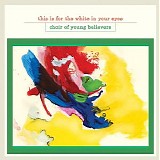 Choir Of Young Believers - This Is For The White In Your Eyes