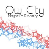 Owl City - Maybe I'm Dreaming