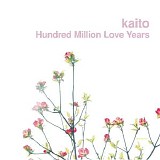 Kaito - Hundred Million Love Years