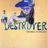 Destroyer - Trouble In Dreams