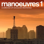 Various artists - manoeuvres 1 - a collection of vancouver electronica