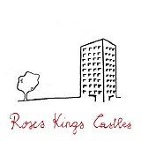 Roses Kings Castles - Roses Kings Castles