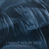 George Michael - I Want Your Sex
