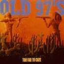 Old 97's - Too Far to Care